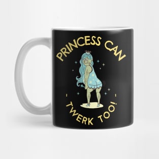 Princess Can Twerk Too Ugly Fantasy Mug